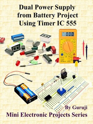 cover image of Dual Power Supply from Battery Project Using Timer IC 555